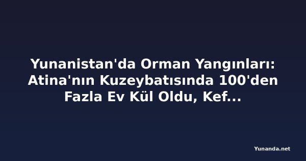 Yunanistan'da Orman Yangınları: Atina'nın Kuzeybatısında 100'den Fazla Ev Kül Oldu, Kefalonya'da Tahliye