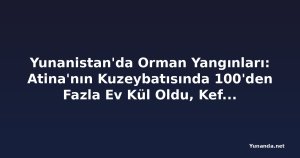 Yunanistan'da Orman Yangınları: Atina'nın Kuzeybatısında 100'den Fazla Ev Kül Oldu, Kefalonya'da Tahliye