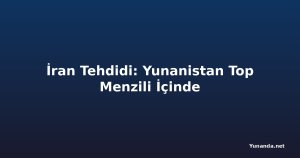 İran Tehdidi: Yunanistan Top Menzili İçinde