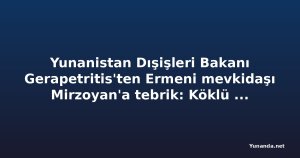 Yunanistan Dışişleri Bakanı Gerapetritis'ten Ermeni mevkidaşı Mirzoyan'a tebrik: Köklü dostluk vurgusu
