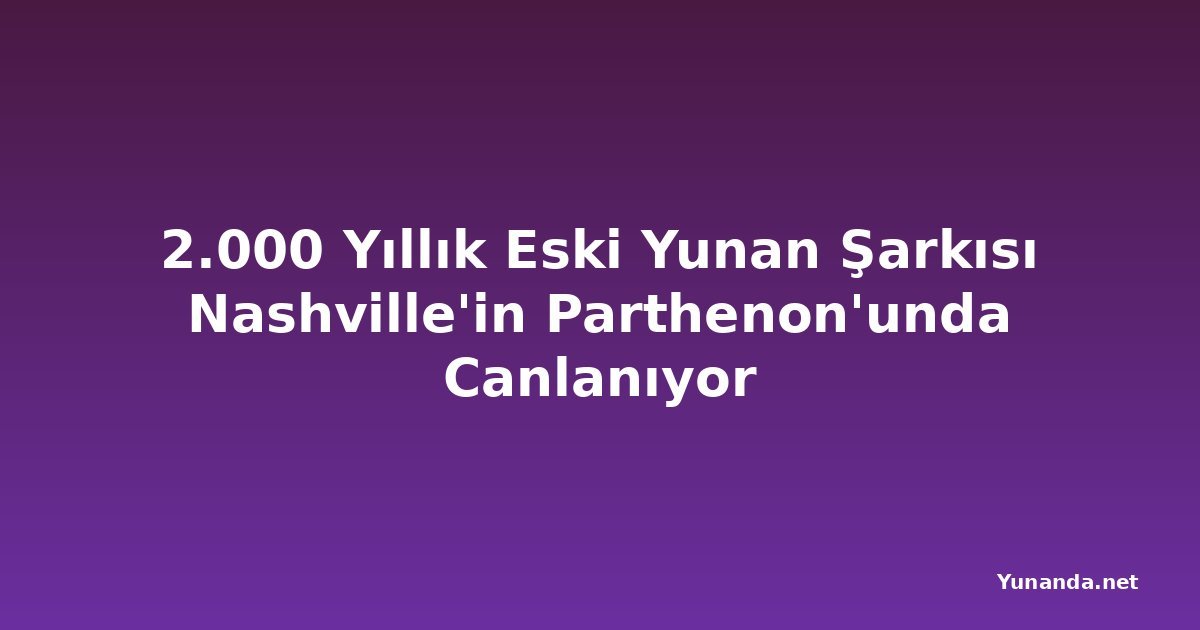 2.000 Yıllık Eski Yunan Şarkısı Nashville'in Parthenon'unda Canlanıyor