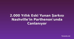 2.000 Yıllık Eski Yunan Şarkısı Nashville'in Parthenon'unda Canlanıyor