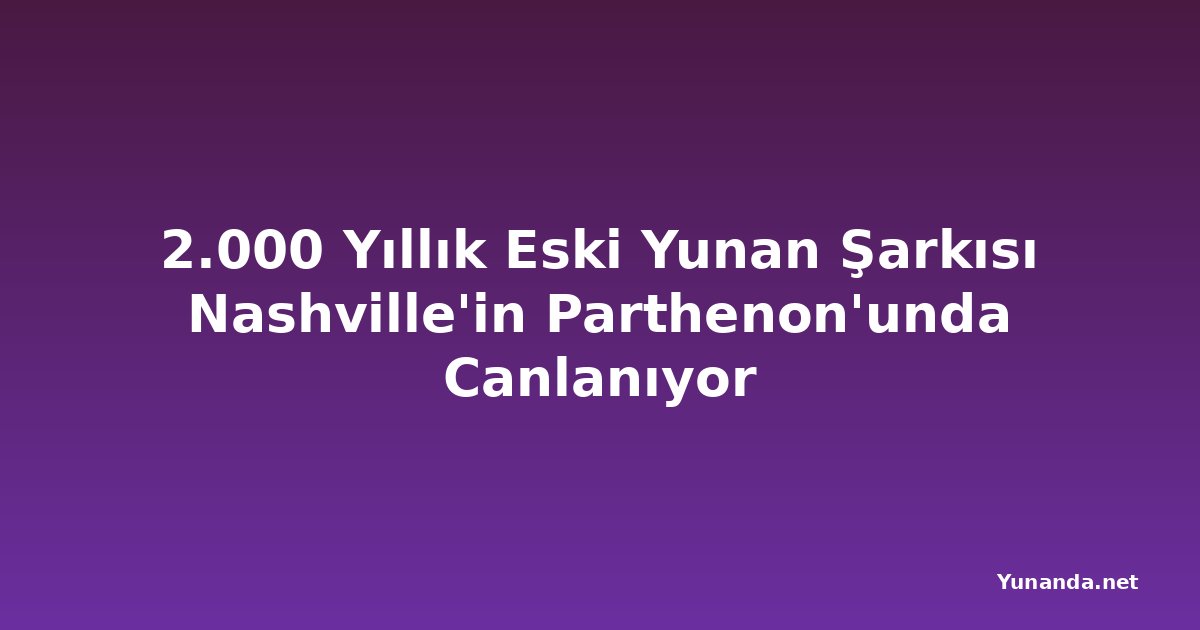 2.000 Yıllık Eski Yunan Şarkısı Nashville'in Parthenon'unda Canlanıyor