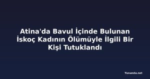 Atina'da Bavul İçinde Bulunan İskoç Kadının Ölümüyle İlgili Bir Kişi Tutuklandı