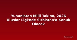 Yunanistan Milli Takımı, 2026 Uluslar Ligi'nde Sırbistan'a Konuk Olacak
