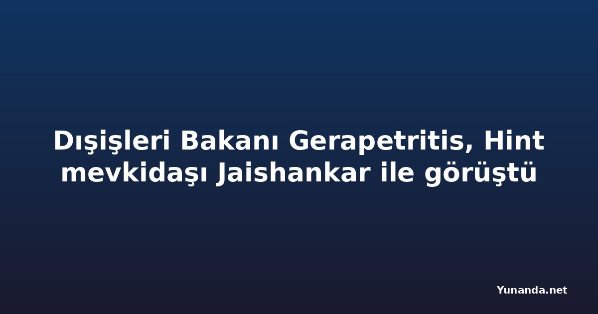 Dışişleri Bakanı Gerapetritis, Hint mevkidaşı Jaishankar ile görüştü