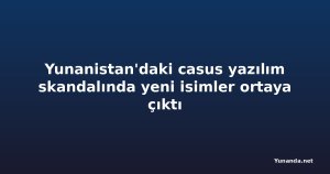 Yunanistan'daki casus yazılım skandalında yeni isimler ortaya çıktı