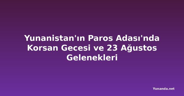 Yunanistan'ın Paros Adası'nda Korsan Gecesi ve 23 Ağustos Gelenekleri