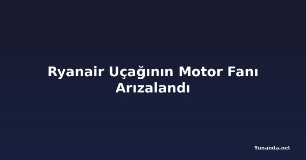 Ryanair Uçağının Motor Fanı Arızalandı