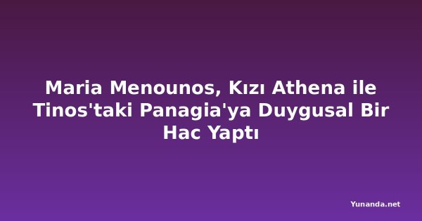 Maria Menounos, Kızı Athena ile Tinos'taki Panagia'ya Duygusal Bir Hac Yaptı