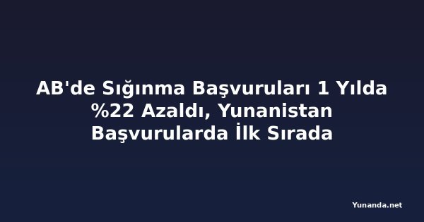 AB'de Sığınma Başvuruları 1 Yılda %22 Azaldı, Yunanistan Başvurularda İlk Sırada