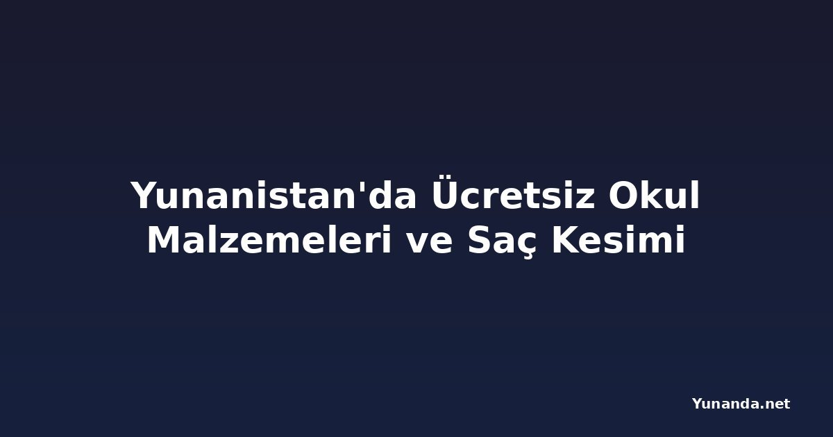 Yunanistan'da Ücretsiz Okul Malzemeleri ve Saç Kesimi