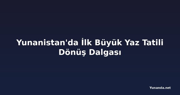 Yunanistan'da İlk Büyük Yaz Tatili Dönüş Dalgası