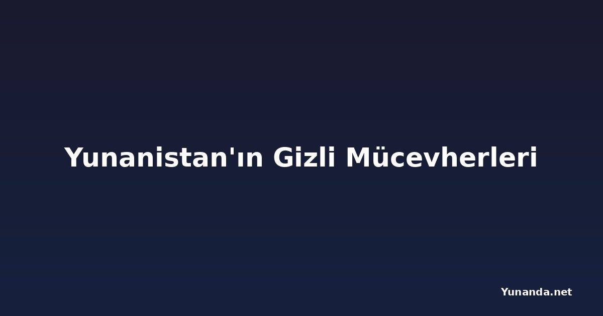 Yunanistan'ın Gizli Mücevherleri