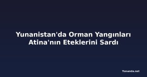Yunanistan'da Orman Yangınları Atina'nın Eteklerini Sardı