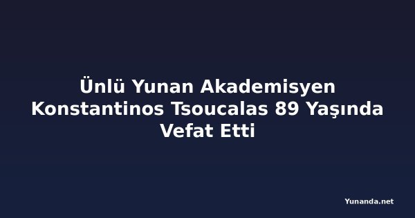 Ünlü Yunan Akademisyen Konstantinos Tsoucalas 89 Yaşında Vefat Etti
