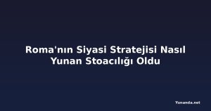Roma'nın Siyasi Stratejisi Nasıl Yunan Stoacılığı Oldu