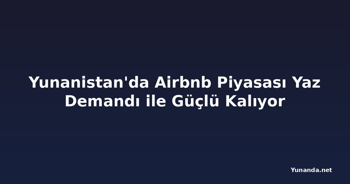 Yunanistan'da Airbnb Piyasası Yaz Demandı ile Güçlü Kalıyor