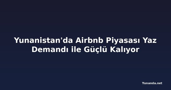 Yunanistan'da Airbnb Piyasası Yaz Demandı ile Güçlü Kalıyor