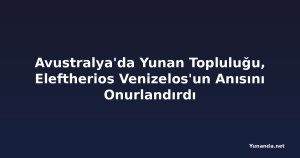 Avustralya'da Yunan Topluluğu, Eleftherios Venizelos'un Anısını Onurlandırdı