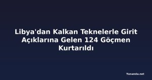Libya'dan Kalkan Teknelerle Girit Açıklarına Gelen 124 Göçmen Kurtarıldı