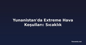 Yunanistan'da Extreme Hava Koşulları: Sıcaklık