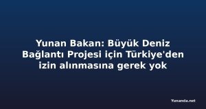 Yunan Bakan: Büyük Deniz Bağlantı Projesi için Türkiye'den izin alınmasına gerek yok