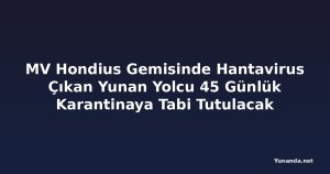 MV Hondius Gemisinde Hantavirus Çıkan Yunan Yolcu 45 Günlük Karantinaya Tabi Tutulacak
