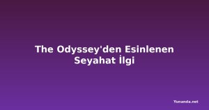 The Odyssey'den Esinlenen Seyahat İlgi