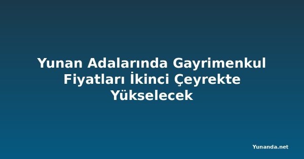 Yunan Adalarında Gayrimenkul Fiyatları İkinci Çeyrekte Yükselecek