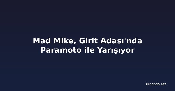 Mad Mike, Girit Adası'nda Paramoto ile Yarışıyor