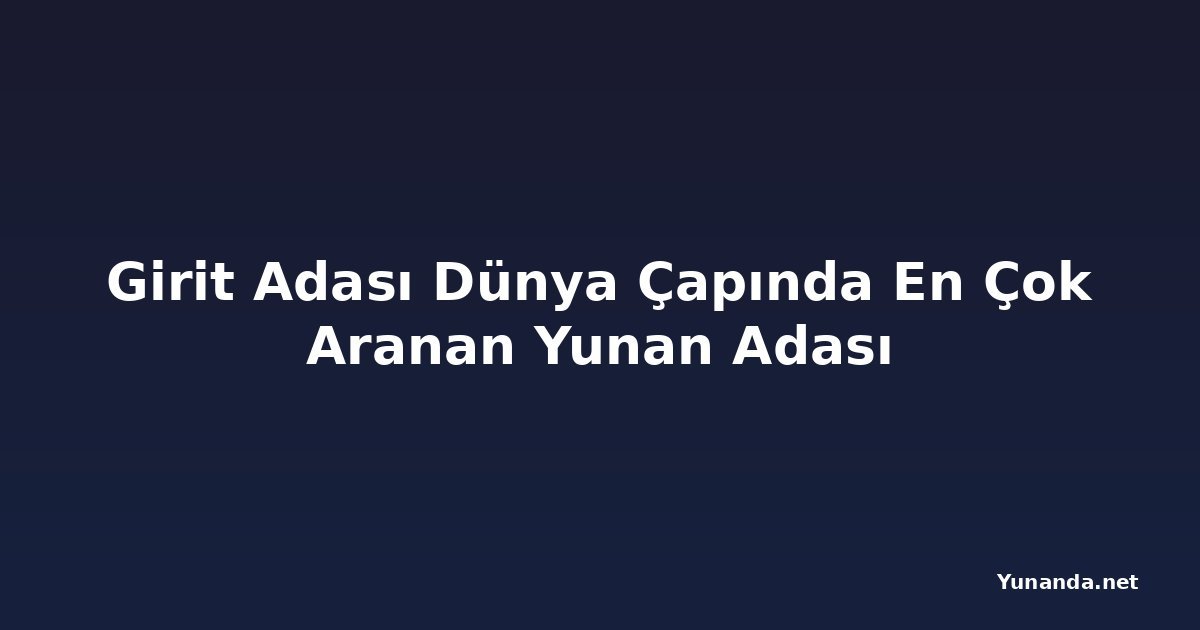 Girit Adası Dünya Çapında En Çok Aranan Yunan Adası
