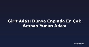 Girit Adası Dünya Çapında En Çok Aranan Yunan Adası