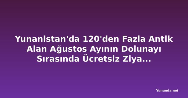 Yunanistan'da 120'den Fazla Antik Alan Ağustos Ayının Dolunayı Sırasında Ücretsiz Ziyaret Edilebilecek