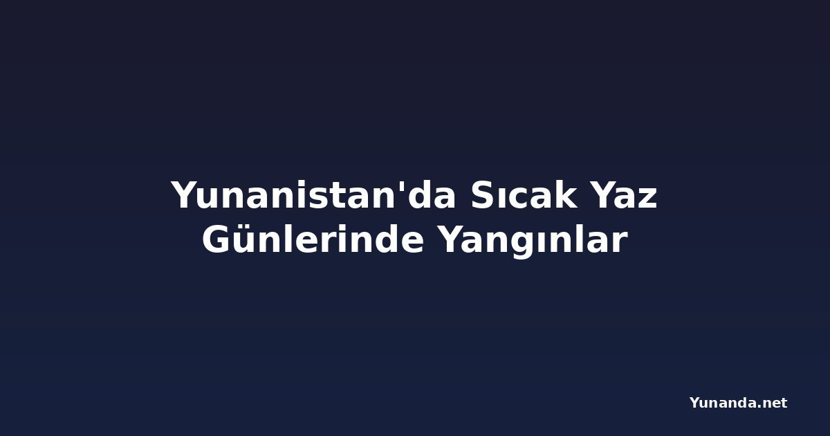 Yunanistan'da Sıcak Yaz Günlerinde Yangınlar