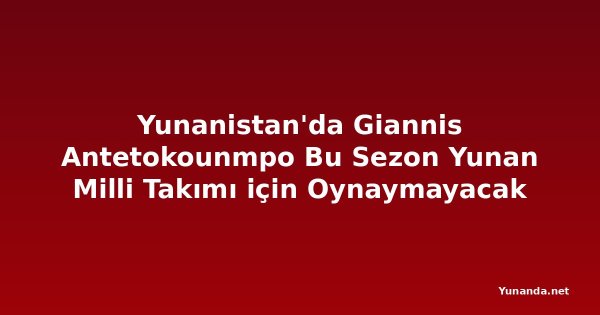 Yunanistan'da Giannis Antetokounmpo Bu Sezon Yunan Milli Takımı için Oynaymayacak