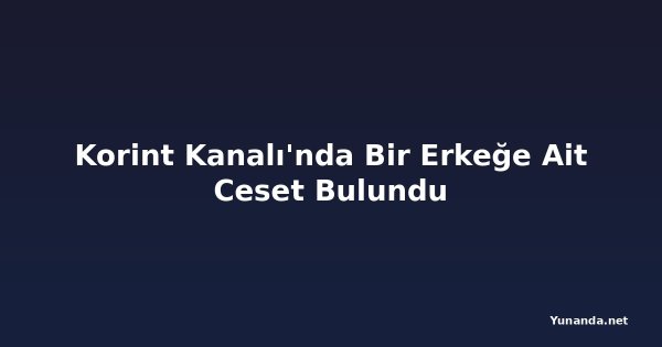 Korint Kanalı'nda Bir Erkeğe Ait Ceset Bulundu