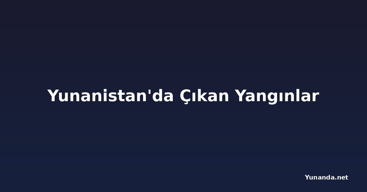 Yunanistan'da Çıkan Yangınlar