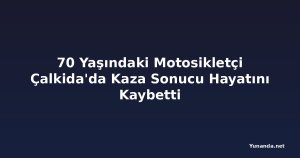 70 Yaşındaki Motosikletçi Çalkida'da Kaza Sonucu Hayatını Kaybetti