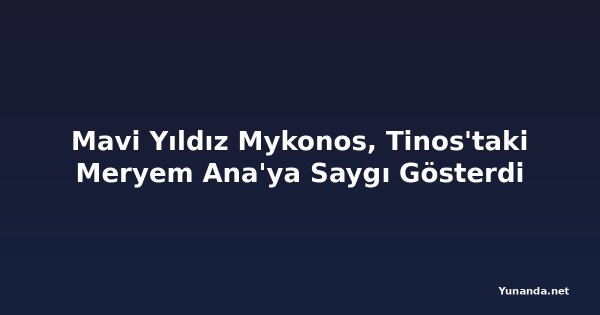 Mavi Yıldız Mykonos, Tinos'taki Meryem Ana'ya Saygı Gösterdi