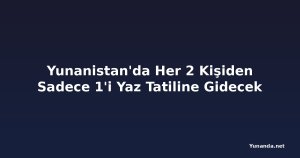 Yunanistan'da Her 2 Kişiden Sadece 1'i Yaz Tatiline Gidecek