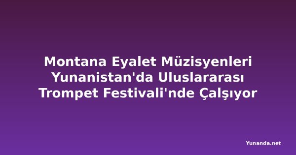 Montana Eyalet Müzisyenleri Yunanistan'da Uluslararası Trompet Festivali'nde Çalşıyor