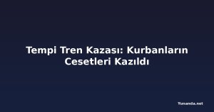 Tempi Tren Kazası: Kurbanların Cesetleri Kazıldı