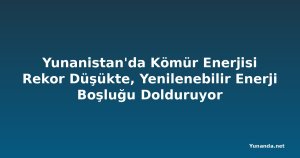 Yunanistan'da Kömür Enerjisi Rekor Düşükte, Yenilenebilir Enerji Boşluğu Dolduruyor