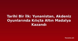 Tarihi Bir İlk: Yunanistan, Akdeniz Oyunlarında Kılıçta Altın Madalya Kazandı