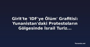 Girit'te 'IDF'ye Ölüm' Grafitisi: Yunanistan'daki Protestoların Gölgesinde İsrail Turizmine Uyarı