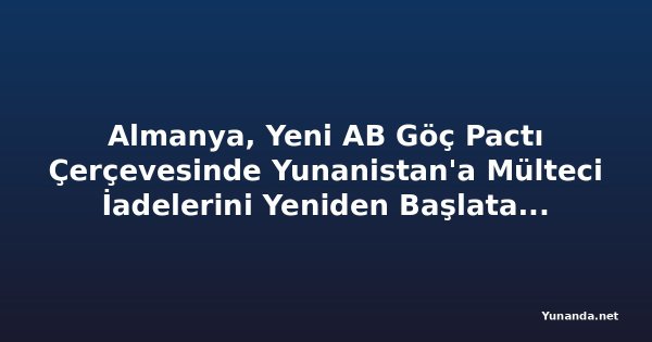 Almanya, Yeni AB Göç Pactı Çerçevesinde Yunanistan'a Mülteci İadelerini Yeniden Başlatabilir
