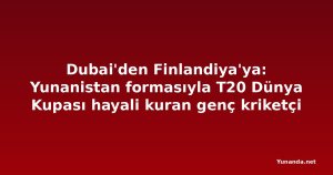 Dubai'den Finlandiya'ya: Yunanistan formasıyla T20 Dünya Kupası hayali kuran genç kriketçi