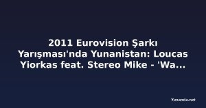 2011 Eurovision Şarkı Yarışması'nda Yunanistan: Loucas Yiorkas feat. Stereo Mike - 'Watch My Dance'