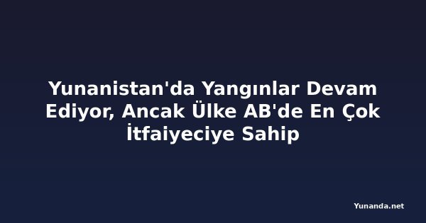 Yunanistan'da Yangınlar Devam Ediyor, Ancak Ülke AB'de En Çok İtfaiyeciye Sahip